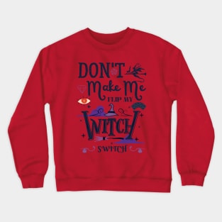 Don't Make Me Flip My Witch Switch Crewneck Sweatshirt